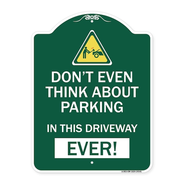 Signmission Do Not Think About Parking in This Driveway Ever W/ Graphic Alum Sign, 18" x 24", GW-1824-24141 A-DES-GW-1824-24141 - main